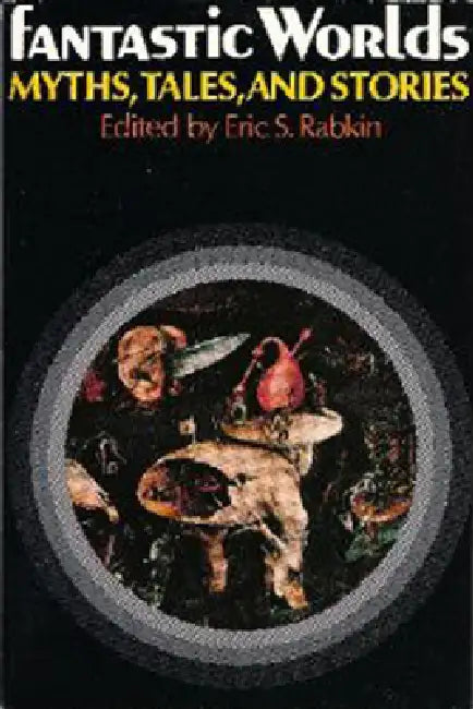 Fantastic Worlds: Myths, Tales, and Stories by Eric S. Rabkin