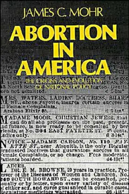Abortion in America: The Origins and Evolution of National Policy, 1800-1900 by James C. Mohr