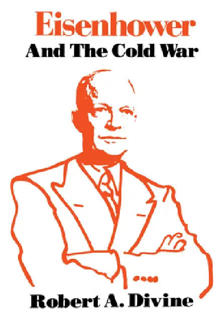 Eisenhower and the Cold War by Robert a. Divine