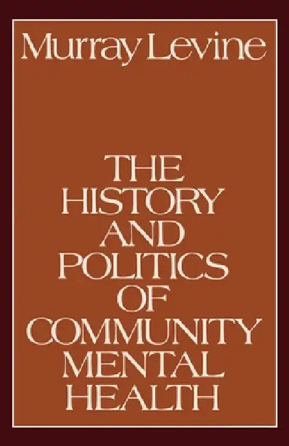 The History and Politics of Community Mental Health by Murray Levine