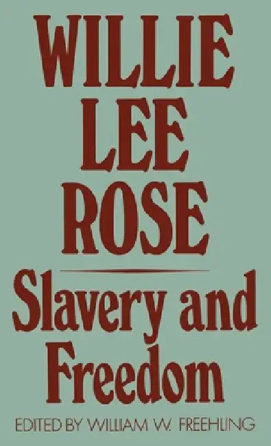 Slavery and Freedom by Willie Lee Rose, William H. Freehling