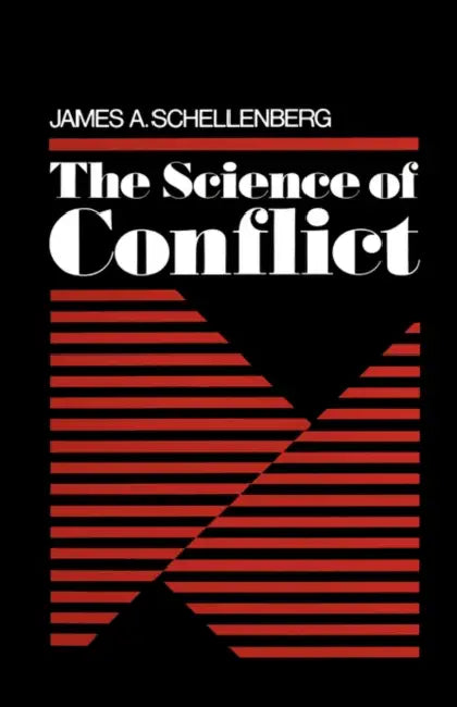 The Science of Conflict by James A. Schellenberg