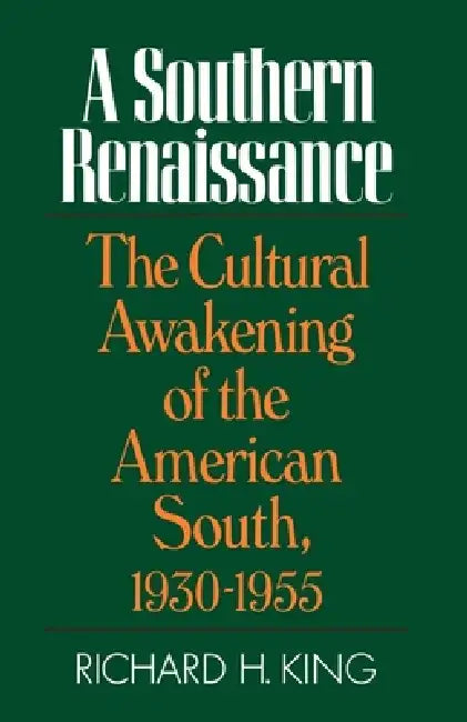 Southern Renaissance: The Cultural Awakening of the American South, 1930-1955 by Richard H. King