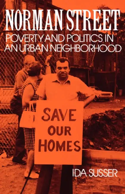 Norman Street: Poverty and Politics in an Urban Neighborhood by Ida Susser