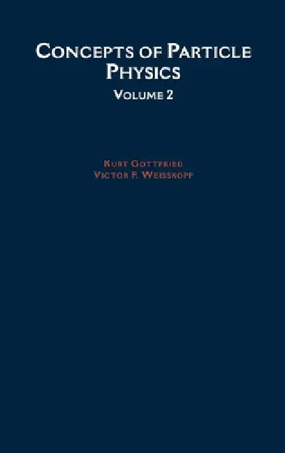 Concepts of Particle Physics: Volume II by Kurt Gottfried, Victor F. Weisskopf, Victor Frederick Weisskopf