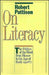 On Literacy: The Politics of the Word from Homer to the Age of Rock by Robert Pattison