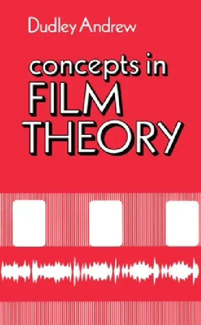 Concepts in Film Theory by James Dudley Andrew, Dudley Andrew, J. Dudley Andrew