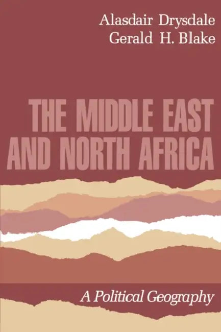 The Middle East and North Africa: A Political Geography by Alasdair Drydale, Alasdair Drysdale, Gerald H. Blake
