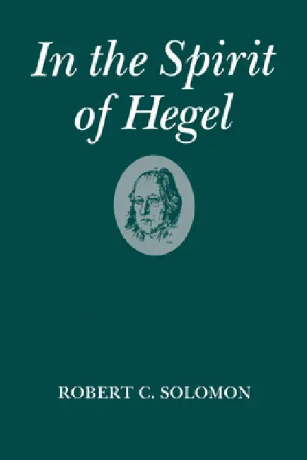 In the Spirit of Hegel by Robert C. Solomon