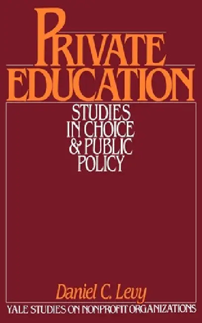 Private Education: Studies in Choice and Public Policy by Daniel C. Levy, Kingman Brewster