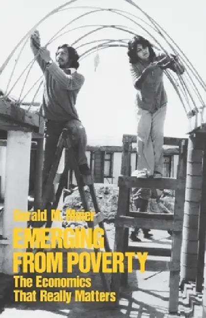 Emerging from Poverty: The Economics That Really Matters by Gerald M. Meier