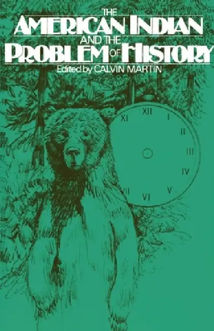 The American Indian and the Problem of History by Calvin Martin
