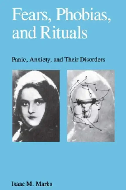 Fears, Phobias and Rituals: Panic, Anxiety, and Their Disorders by Isaac Marks, Marks