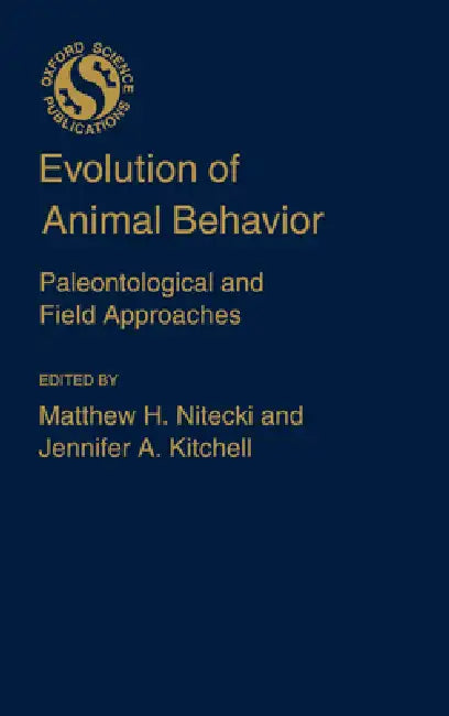 Evolution of Animal Behavior: Paleontological and Field Approaches by Matthew H. Nitecki, Jennifer A. Kitchell