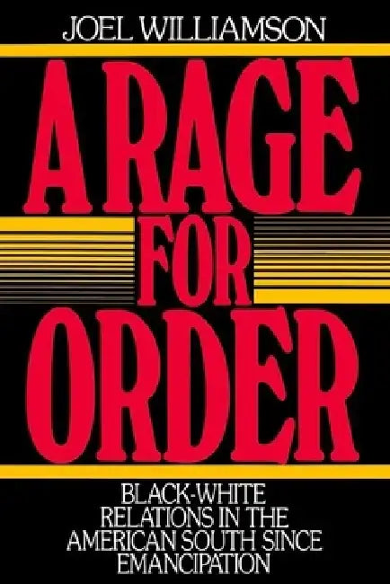A Rage for Order: Black-White Relations in the American South Since Emancipation by Joel Williamson