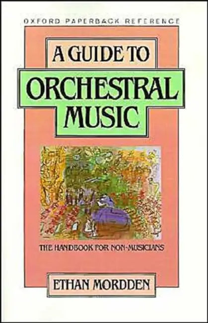 A Guide to Orchestral Music: The Handbook for Non-Musicians by Ethan Mordden