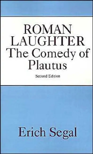 Roman Laughter: The Comedy of Plautus by Erich Segal