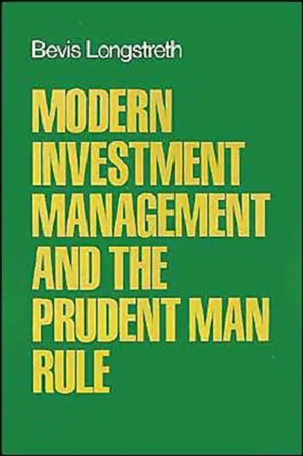 Modern Investment Management and the Prudent Man Rule by Bevis Longstreth, John Mason Harding, Daniel Steiner