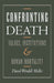 Confronting Death: Values, Institutions, and Human Mortality by David W. Moller, David Wendell Moller