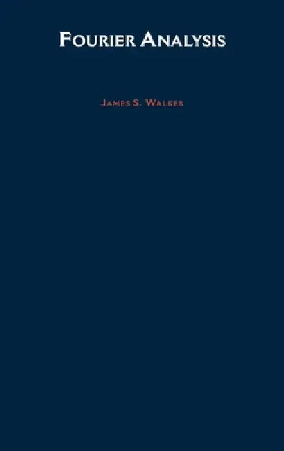 Fourier Analysis by T. Stuart Walker, James S. Walker