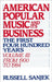 American Popular Music and Its Business: The First Four Hundred Years, Volume III: From 1900-1984 by Russell Sanjeck, Russell Sanjek
