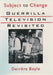 Subject to Change: Guerrilla Television Revisited by Deirdre Boyle