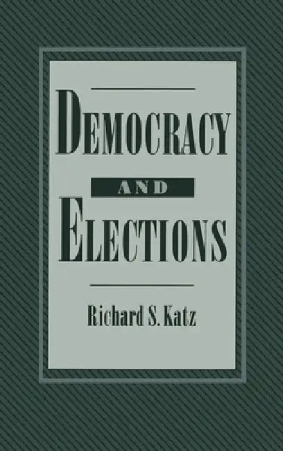Democracy and Elections by Richard S. Katz