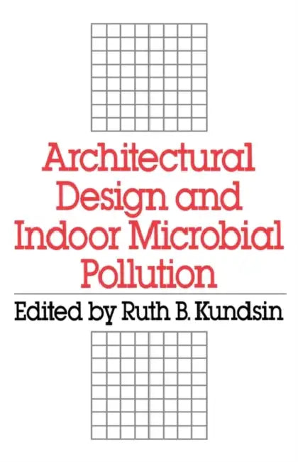 Architectural Design and Indoor Microbial Pollution by Ruth B. Kundsin