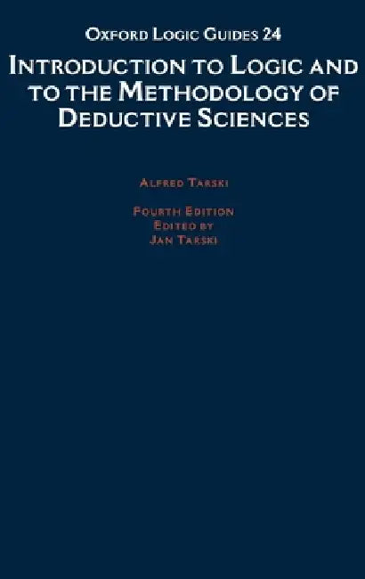 Introduction to Logic and to the Methodology of the Deductive Sciences by Jan Tarski, Alfred Tarski