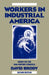 Workers in Industrial America: Essays on the Twentieth Century Struggle by David Brody