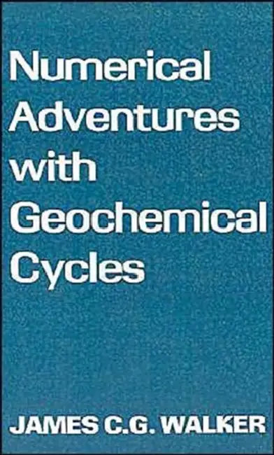 Numerical Adventures with Geochemical Cycles by James C. G. Walker