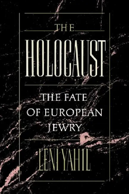 The Holocaust: The Fate of the European Jewry, 1932-1945 by Leni Yahil, Ina Friedman, Haya Galai