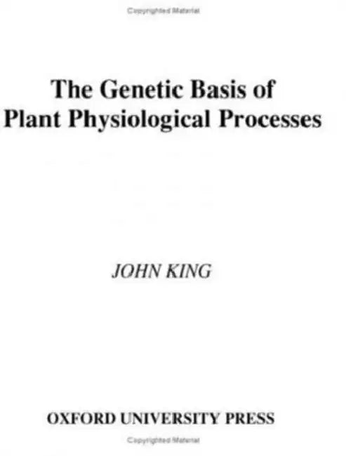 The Genetic Basis of Plant Physiological Processes by John King