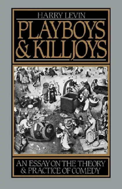Playboys and Killjoys: An Essay on the Theory and Practice of Comedy by Harry Levin