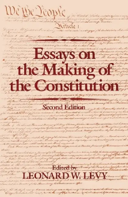 Essays on the Making of the Constitution, 2nd Edition by Leonard Williams Levy, Leonard W. Levy