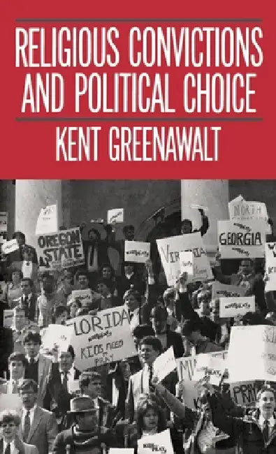 Religious Convictions and Political Choice by Kent Greenawalt