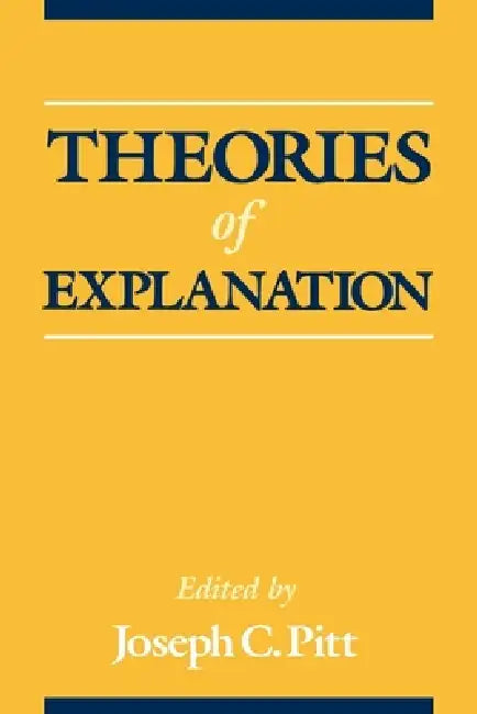 Theories of Explanation by Bertram Pitt, Joseph C. Pitt, Joseph C. Pitt