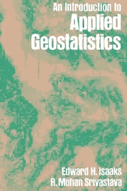 An Introduction to Applied Geostatistics by Edward H. Isaaks, Isaaks, R. Mohan Srivastava