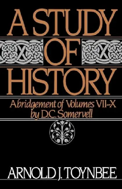 A Study of History: Volume II: Abridgement of Volumes VII-X by Arnold J. Toynbee