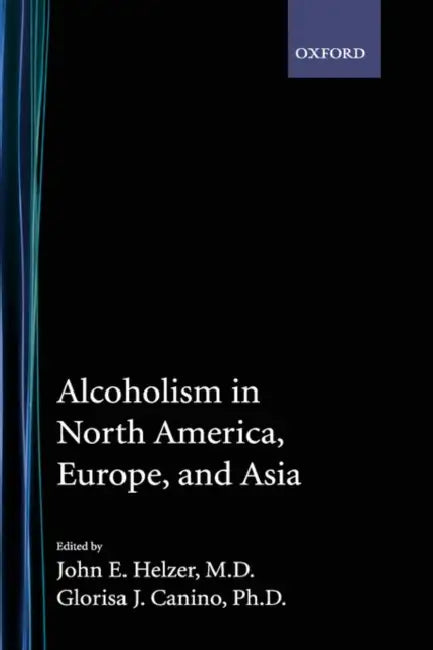 Alcoholism in North America, Europe, and Asia by John E. Helzer, Glorisa J. Canino, Jhohn Helzer