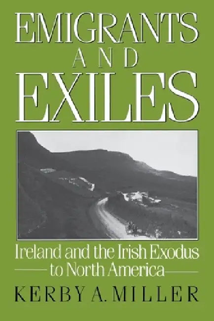 Emigrants and Exiles by Kerby A. Miller