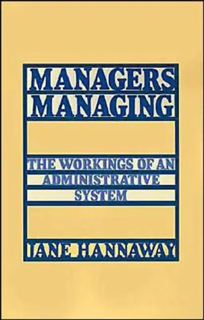 Managers Managing: The Workings of an Administrative System by Jane Hannaway