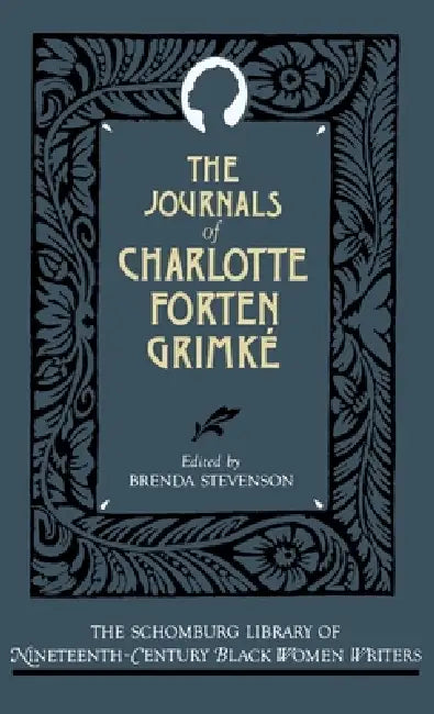 The Journals of Charlotte Forten Grimke by Charlotte L. Forten, Charlotte L. Grimke, Charlotte L. Forten Grimk?