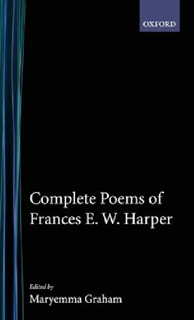 Complete Poems of Frances E.W. Harper by Frances Ellen Watkins Harper, Maryemma Graham
