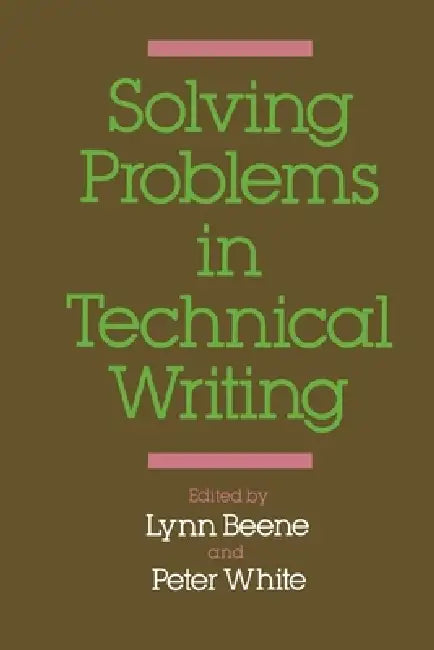 Solving Problems in Technical Writing by Lynn Dianne Beene, Peter White, Lynn Beene