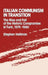Italian Communism in Transition: The Rise and Fall of the Historic Compromise in Turin, 1975-1980 by Stephen Hellman