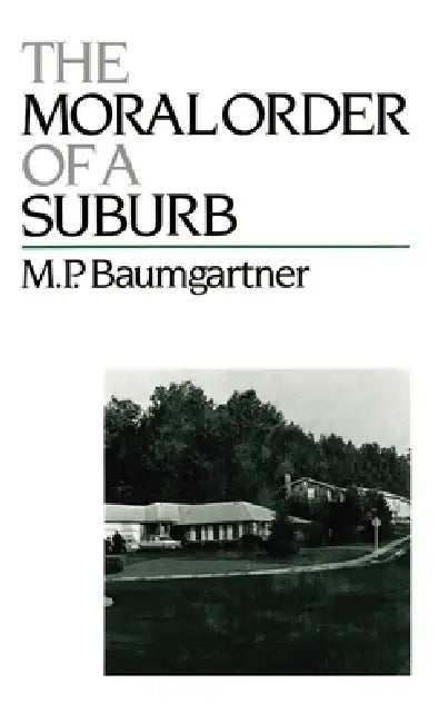 The Moral Order of a Suburb by M. P. Baumgartner