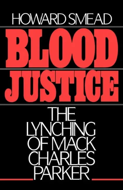 Blood Justice: The Lynching of Mack Charles Parker by Howard Smead