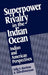 Superpower Rivalry in the Indian Ocean by Selig S. Harrison, K. Subrahmanyam