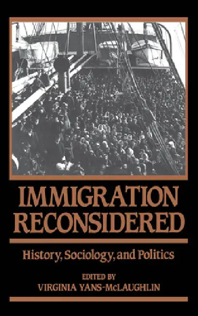 Immigration Reconsidered: History, Sociology, and Politics by Virginia Yans-McLaughlin